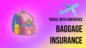 Travel with Confidence: How Baggage Insurance Can Safeguard Your Valuables